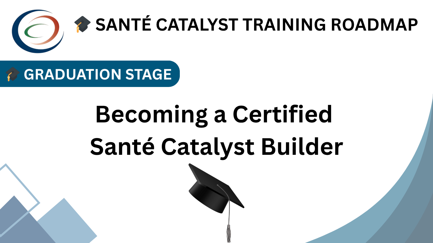 🏁 🎓 GRADUATION STAGE: Becoming a Certified Santé Catalyst Builder